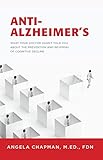 Anti-Alzheimer's: What Your Doctor Hasn't Told You About the Prevention and Reversal of Cognitive De by Angela Chapman