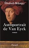 Autoportrait de Van Eyck: Roman (French Edition) by 