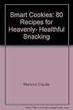 Smart Cookies: 80 Recipes for Heavenly, Healthful Snacking by
