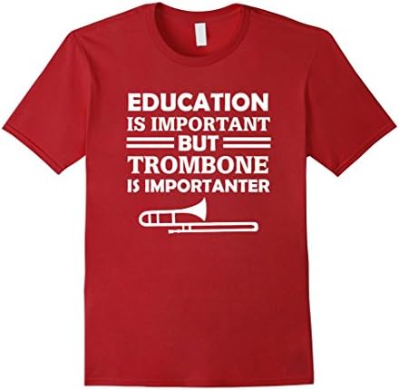 Men's Education Is Important But Trombone Is Importanter T-Shirt Medium Cranberry