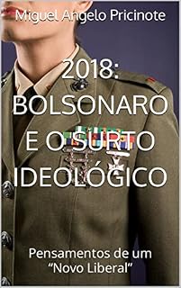 2018: Bolsonaro e o surto ideológico: Pensamentos de um “Novo Liberal” (Liberdade antes que tardia)