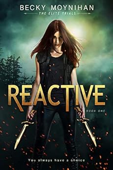 Reactive: A Young Adult Dystopian Romance (The Elite Trials Book 1) by [Moynihan, Becky]
