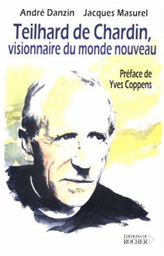 Teilhard de Chardin : Visionnaire du monde nouveau by André Danzin, Jacques Masurel