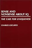 Sense and Nonsense about IQ : The Case for Uniqueness, Locurto, Charles, 0275939111