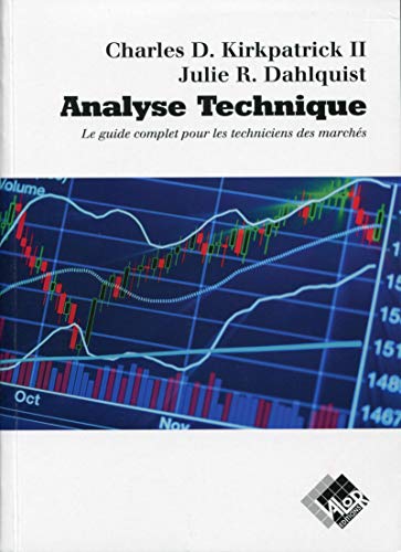 Analyse technique: Le guide complet pour les techniciens des marchés. (Livres investissement) (French Edition) by Charles D. Kirkpatrick, Julie R. Dahlquist