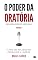 Livro O PODER DA ORATÓRIA VOL. 1 (SEGUNDA EDIÇÃO AMPLIADA): A arte de influenciar, persuadir e liderar
