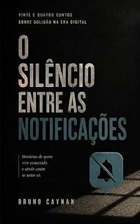 Livro O silêncio entre as notificações: Vinte e quatro contos sobre a solidão na era digital