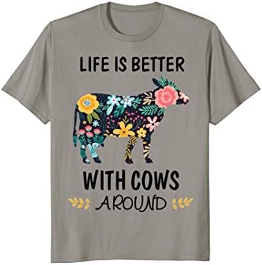 Life is Better With Cows Around Funny T-Shirt