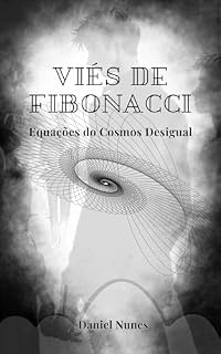 Livro Viés de Fibonacci: Equações do Cosmos Desigual