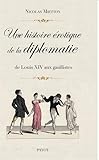 Image de Une histoire érotique de la diplomatie : De Louis XIV aux gaullistes