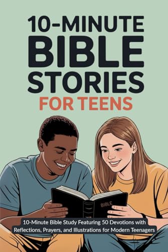 Bible Stories for Teens: 10-Minute Bible Study Featuring 50 Devotions with Reflections, Prayers, and Illustrations for Modern Teenagers