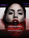 Take Me Down: Dark Submission (Extended and Edited) Dark Fantasy: The Blood Thirst Affair Series