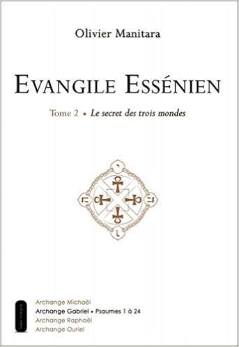 Amazon Fr Evangile Essenien T2 Le Secret Des Trois Mondes Manitara Olivier Livres