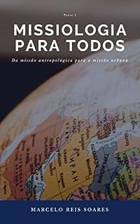 Livro MISSIOLOGIA PARA TODOS: Da missão antropológica para a missão urbana