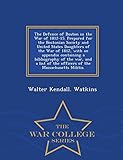 The Defence of Boston in the War of 1812-15. Prepared for the Bostonian Society and United States Da by 