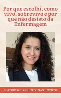 Livro Por que escolhi, como vivo, sobrevivo e por que não desisto da Enfermagem