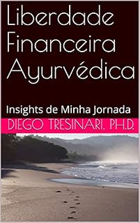 Livro Liberdade Financeira Ayurvédica: Insights de Minha Jornada (Investimentos com Lucidez Livro 2)
