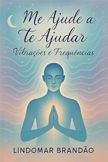 Livro Me ajude a te ajudar: Vibrações e Frequências