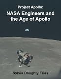 Front cover for the book NASA Engineers and the Age of Apollo by Sylvia Doughty Fries