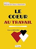 Le cœur au travail: Essai sur les émotions en milieu professionnel (French Edition) by Cécile Sarfati, Roland de Saint Etienne