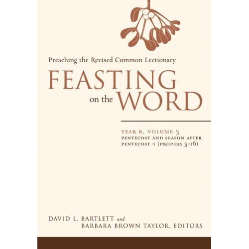 Feasting on the Word: Year B, Volume 3: Pentecost and Season after Pentecost 1 (Propers 3-16) (Feasting on the Word: Year B volume) Feasting on the Word: Year B, Volume 3: Pentecost and Season after Pentecost 1 (Propers 3-16) (Feasting on the Word: Year B volume)