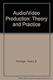 Audio/Video Production: Theory and Practice by 