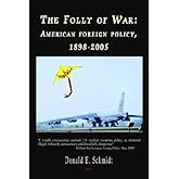 The Folly of War: American Foreign Policy, 1898-2005