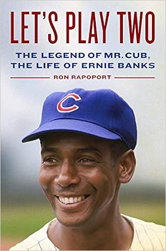 Let's Play Two: The Legend of Mr. Cub, the Life of Ernie Banks, by Ron Rapoport Let's Play Two: The Legend of Mr. Cub, the Life of Ernie Banks, by Ron Rapoport