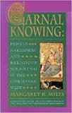 Carnal Knowing: Female Nakedness & Religious Meaning in the Christian West