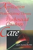 The Application of Problem-Solving Therapy to Psychosocial Oncology Care, Bucher, Julia A., 0789007592
