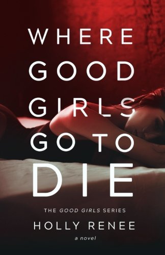 Where Good Girls Go to Die (The Good Girl Series) (Volume 1)