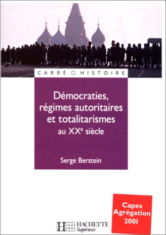 Démocraties, régimes autoritaires et totalitaires au XXe siècle by Berstein Serge (Paperback)