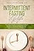 Intermittent Fasting Lifestyle: The Complete Beginners Guide for Men and Women to Combine a Ketogeni by 