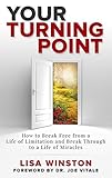 Your Turning Point: How to Break Free from a Life of Limitation and Break Through to a Life of Mirac by Lisa Winston, Joe Vitale