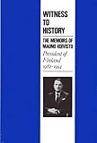 Witness to History: The Memoirs of Mauno Koivisto, President of Finland 1982 - 1994 by 