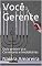 Livro Você Gerente : Guia prático pra Corretores e imobiliárias (Arquitetura Livro 1)