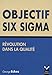 Objectif Six Sigma : Révolution dans la qualité by