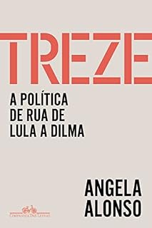 Livro Treze: A política de rua de Lula a Dilma