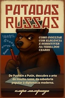 Livro Patadas Russas - Como Insultar com Elegância e Sobreviver na Terra dos Czares: De Pushkin a Putin, descubra a arte do insulto russo, da sabedoria popular à diplomacia moderna. (A Arte da Patada)