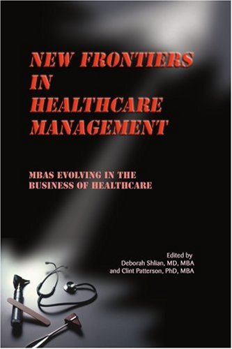 Download New Frontiers in Healthcare Management: MBAs Evolving in the Business of Healthcare