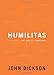 Humilitas: A Lost Key to Life, Love, and Leadership
