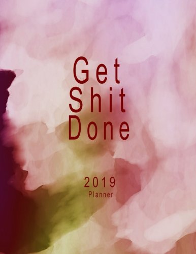 2019 Planner: Get shit done: 2019 Monthly Planner: 2019 Calendar | 12 Month Calendar | 2019 Calendar January 2019 to December 2019 | 52 Week Planner ... Planner, 2019 Calendar Planner) (Volume 3) by Pushprintz