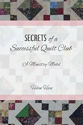 Secrets of a Successful Quilt Club: A Ministry Model