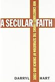 A Secular Faith: Why Christianity Favors the Separation of Church and State
