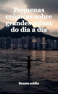 Livro Pequenas crônicas sobre grandes coisas do dia a dia