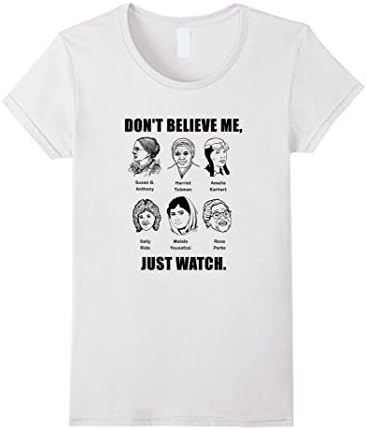 Women's Don't Believe Me Just Watch T-Shirt, Harriet Tubman Quotes Medium White