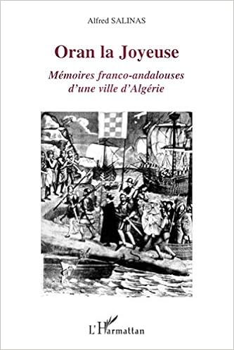 Amazon Fr Oran La Joyeuse Memoires Franco Andalouses D Une Ville D Algerie Salinas Alfred Livres