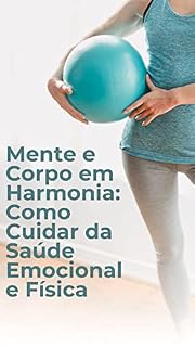 Livro Mente e Corpo em Harmonia: Como Cuidar da Saúde Emocional e Física