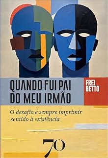 Livro Quando fui pai do meu irmão: o desafio é sempre imprimir sentido à existência