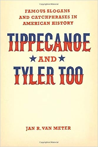 Tippecanoe And Tyler Too Famous Slogans And Catchphrases In American History Van Meter Jan R 9780226849690 Amazon Com Books